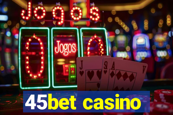 45bet casino